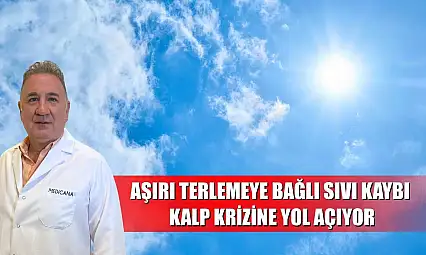 Aşırı terlemeye bağlı sıvı kaybı, kalp krizine yol açıyor