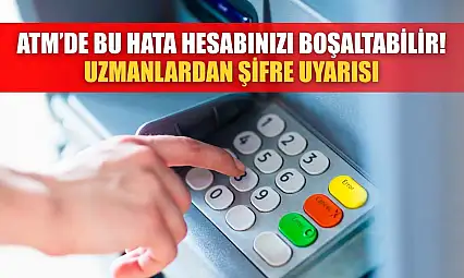 ATM'de Bu Hata Hesabınızı Boşaltabilir! Uzmanlardan Şifre Uyarısı