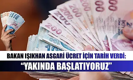 Bakan Işıkhan Asgari Ücret İçin Tarih Verdi: 'Yakında Başlatıyoruz'