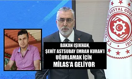 Bakan Işıkhan, Şehit Astsubay Emrah Kuran'ı uğurlamak için Milas'a geliyor