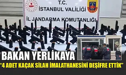 Bakan Yerlikaya: '4 adet kaçak silah imalathanesini deşifre ettik'