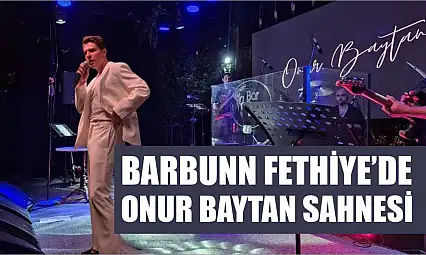 Barbunn Fethiye'de Onur Baytan sahnesi