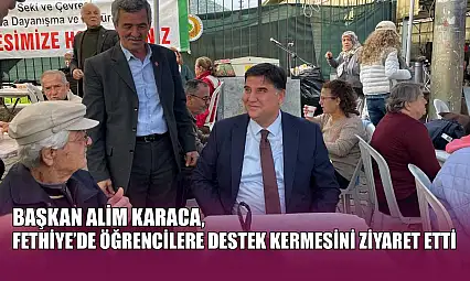 Başkan Alim Karaca, Fethiye'de öğrencilere destek kermesini ziyaret etti