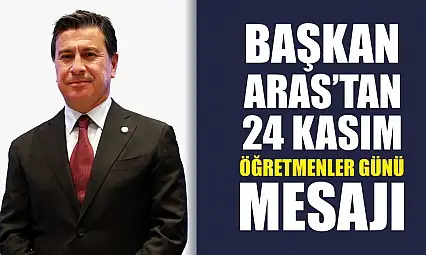 Başkan Aras'tan 24 Kasım Öğretmenler Günü mesajı