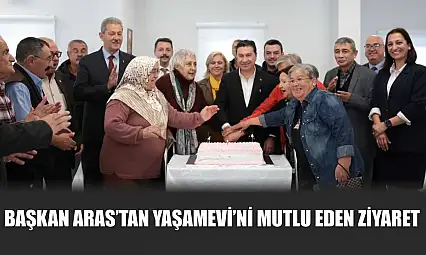Başkan Aras'tan Yaşamevi'ni Mutlu Eden Ziyaret