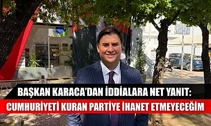 Başkan Karaca'dan iddialara net yanıt:  Cumhuriyeti kuran partiye ihanet etmeyeceğim