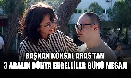 Başkan Köksal Aras'tan 3 Aralık Dünya Engelliler Günü mesajı
