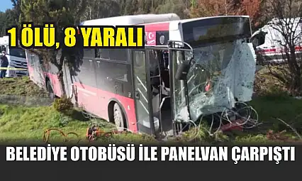 Belediye otobüsü ile panelvan çarpıştı: 1 ölü, 8 yaralı