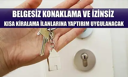 Belgesiz konaklama ve izinsiz kısa kiralama ilanlarına yaptırım uygulanacak