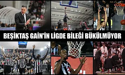Beşiktaş GAİN'in ligde bileği bükülmüyor