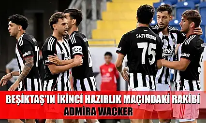Beşiktaş'ın ikinci hazırlık maçındaki rakibi Admira Wacker