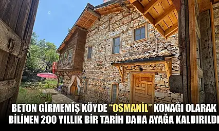 Beton girmemiş köyde 'Osmanil' konağı olarak bilinen 200 yıllık bir tarih daha ayağa kaldırıldı