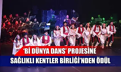 'Bi Dünya Dans' Projesine Sağlıklı Kentler Birliği'nden ödül