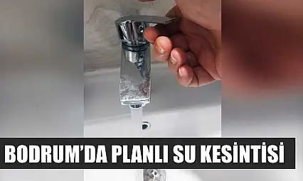 Bodrum'da planlı su kesintisi