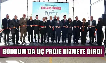 Bodrum'da üç proje hizmete girdi