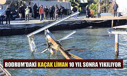 Bodrum'daki kaçak Liman 10 yıl sonra yıkılıyor