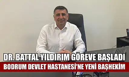 Bodrum Devlet Hastanesi'ne Yeni Başhekim: Dr. Battal Yıldırım Göreve Başladı