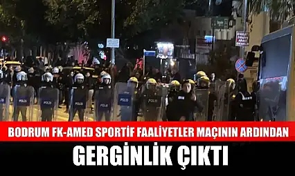 Bodrum FK-Amed Sportif Faaliyetler maçının ardından gerginlik çıktı