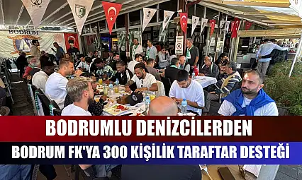 Bodrumlu denizcilerden Bodrum FK'ya 300 kişilik taraftar desteği