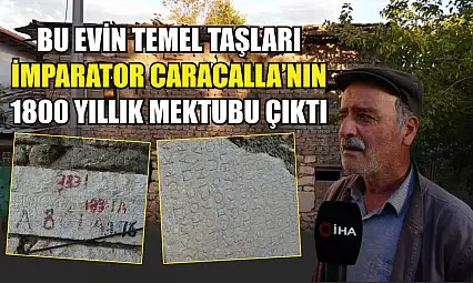 Bu evin temel taşları, İmparator Caracalla'nın 1800 yıllık mektubu çıktı