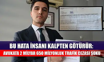 Bu hata insanı kalpten götürür: Avukata 2 milyar 650 milyonluk trafik cezası şoku