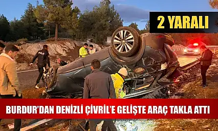 Burdur'dan Denizli Çivril'e Gelişte Araç Takla Attı: 2 Yaralı