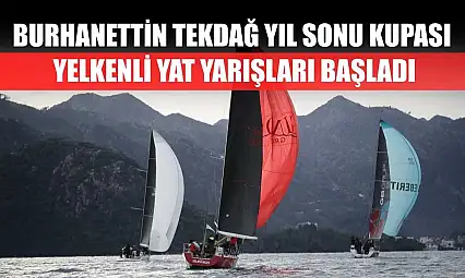 Burhanettin Tekdağ Yıl Sonu Kupası Yelkenli Yat Yarışları başladı