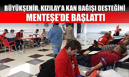 Büyükşehir, Kızılay'a Kan Bağışı Desteğini Menteşe'de Başlattı