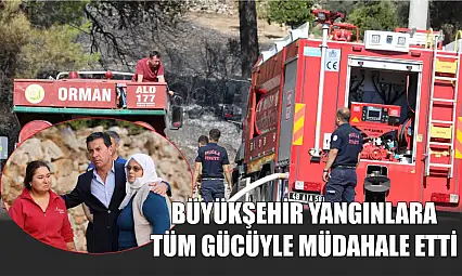 Büyükşehir Yangınlara Tüm Gücüyle Müdahale Etti 