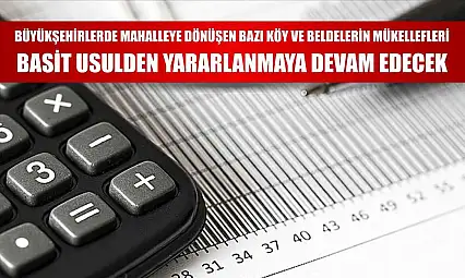 Büyükşehirlerde mahalleye dönüşen bazı köy ve beldelerin mükellefleri basit usulden yararlanmaya devam edecek