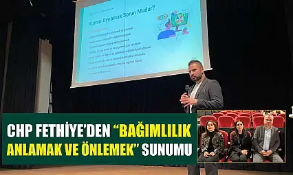 CHP Fethiye'den 'Bağımlılık Anlamak ve Önlemek' sunumu