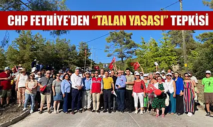CHP Fethiye'den 'Talan Yasası' Tepkisi