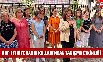 CHP Fethiye Kadın Kolları'ndan tanışma etkinliği