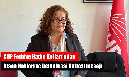 CHP Fethiye Kadın Kolları'ndan İnsan Hakları ve Demokrasi Haftası mesajı
