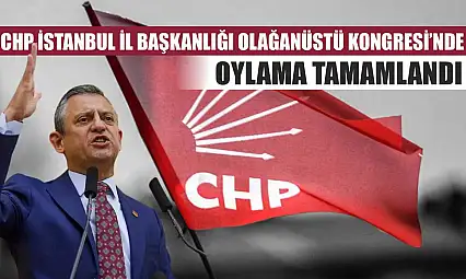 CHP İstanbul İl Başkanlığı Olağanüstü Kongresi'nde oylama tamamlandı