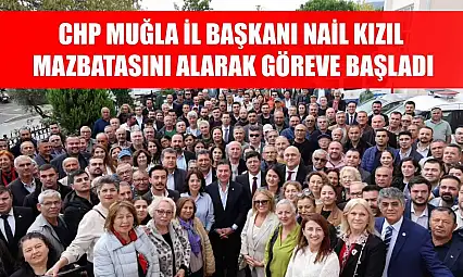 CHP Muğla İl Başkanı Nail Kızıl, Mazbatasını Alarak Göreve Başladı