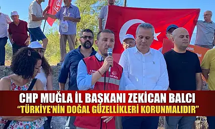 CHP Muğla İl Başkanı Zekican Balcı: 'Türkiye'nin Doğal Güzellikleri Korunmalıdır'
