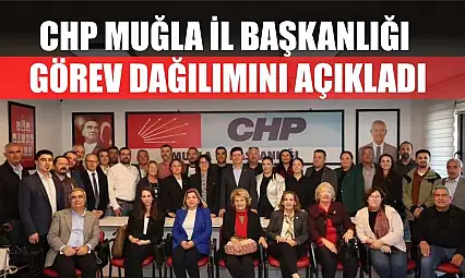 CHP Muğla İl Başkanlığı Görev Dağılımını Açıkladı