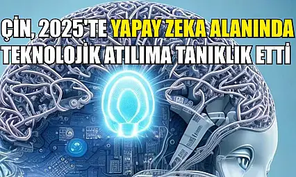 Çin, 2025'te yapay zeka alanında teknolojik atılıma tanıklık etti