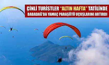 Çinli turistler 'Altın Hafta' tatilinde Babadağ'da yamaç paraşütü uçuşlarını artırdı