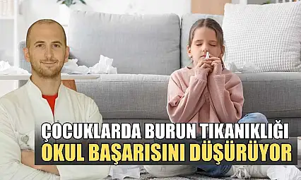 Çocuklarda burun tıkanıklığı okul başarısını düşürüyor