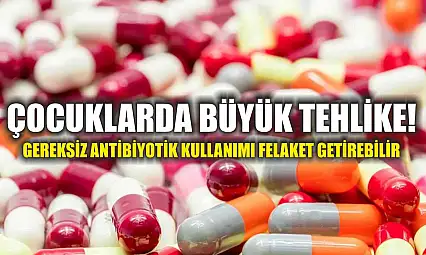 Çocuklarda Büyük Tehlike! Gereksiz Antibiyotik Kullanımı Felaket Getirebilir
