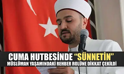 Cuma hutbesinde 'sünnetin' müslüman yaşamındaki rehber rolüne dikkat çekildi
