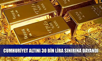 Cumhuriyet Altını 30 Bin Lira Sınırına Dayandı