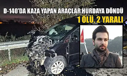 D-140'da kaza yapan araçlar hurdaya döndü: 1 ölü, 2 yaralı