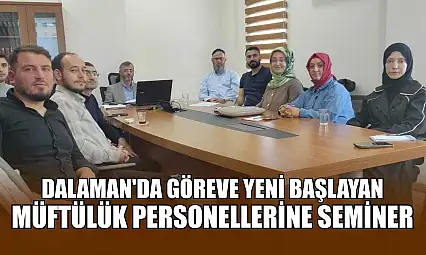 Dalaman'da göreve yeni başlayan Müftülük personellerine seminer