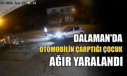 Dalaman'da otomobilin çarptığı çocuk ağır yaralandı