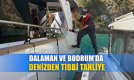 Dalaman ve Bodrum'da denizden tıbbi tahliye