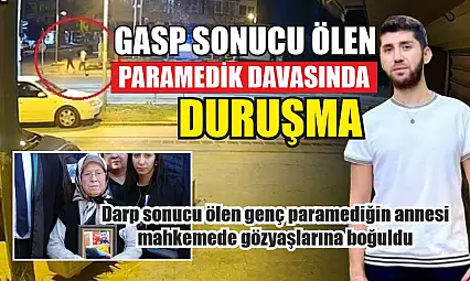 Darp sonucu ölen genç paramediğin annesi mahkemede gözyaşlarına boğuldu