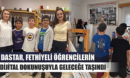 Dastar, Fethiyeli Öğrencilerin Dijital Dokunuşuyla Geleceğe Taşındı